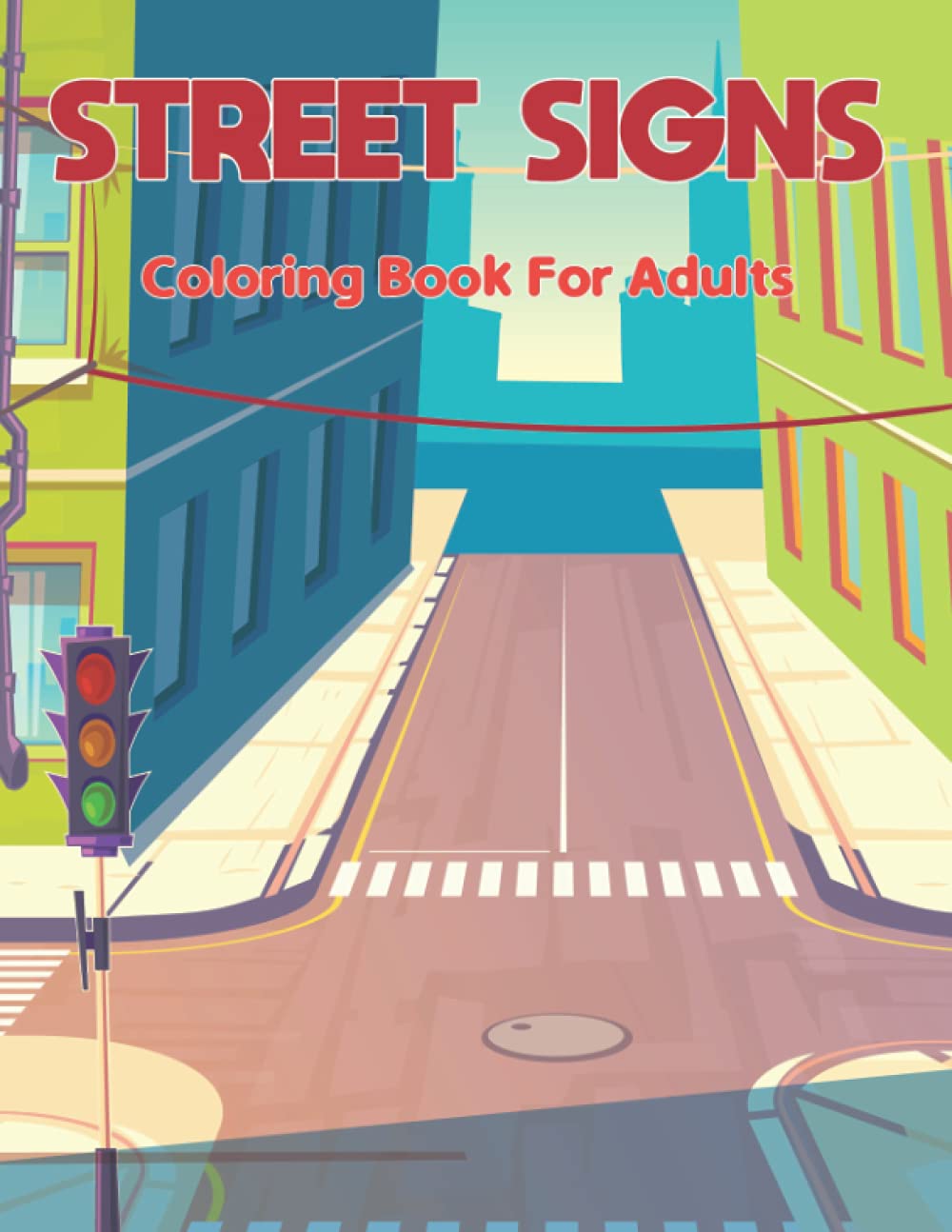 Street Signs Coloring Book for Adults: A Wonderful Large Pictures Of Street Signs All About Learning and Street Signs Customized Fun