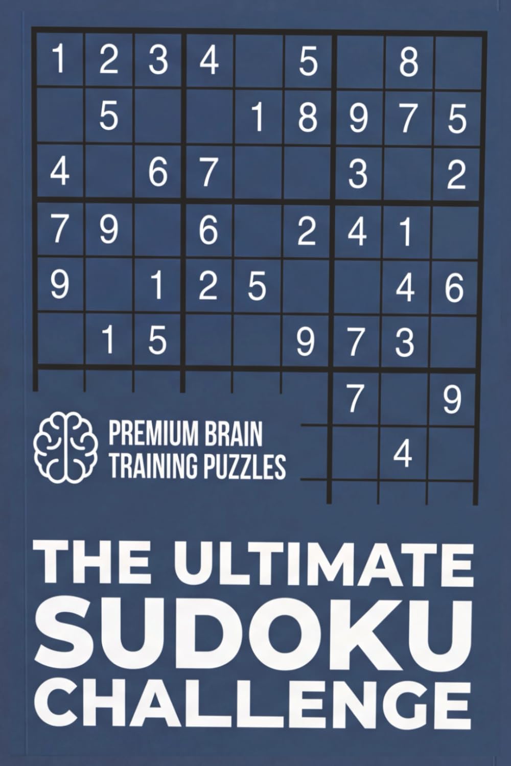 The Ultimate Sudoku Challenge: Daily Sudoku Challenge | Sudoku Puzzle | Train Your Brain with Hours of Logic and Fun | 6x9 inches | 110 Pages | 50+ Puzzles | Solutions Included