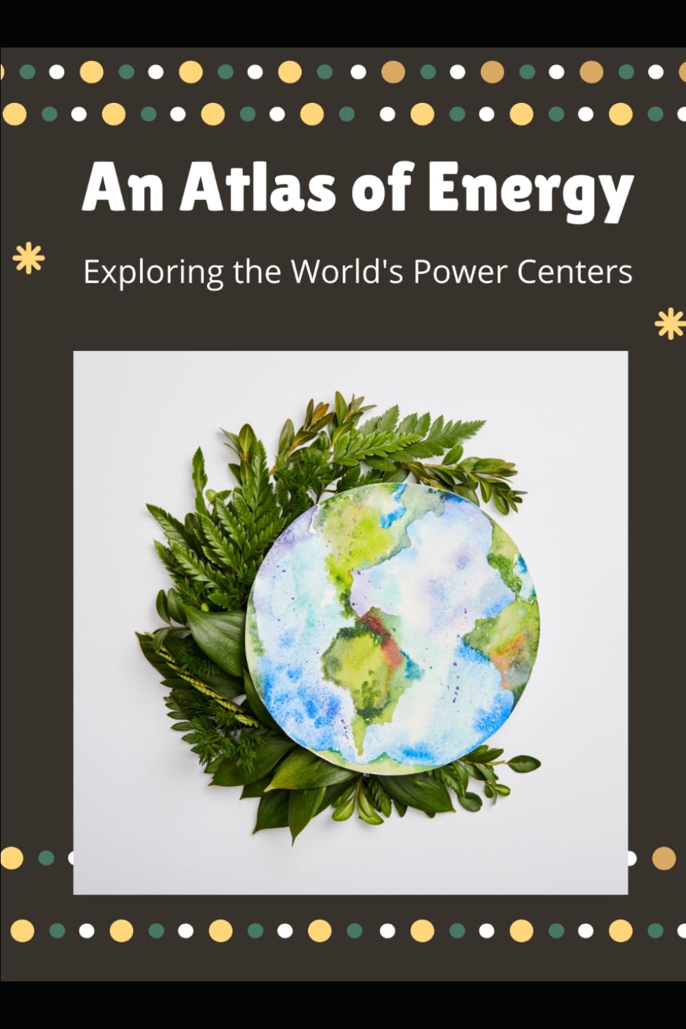 An Atlas of Energy: Exploring the World's Power Centers