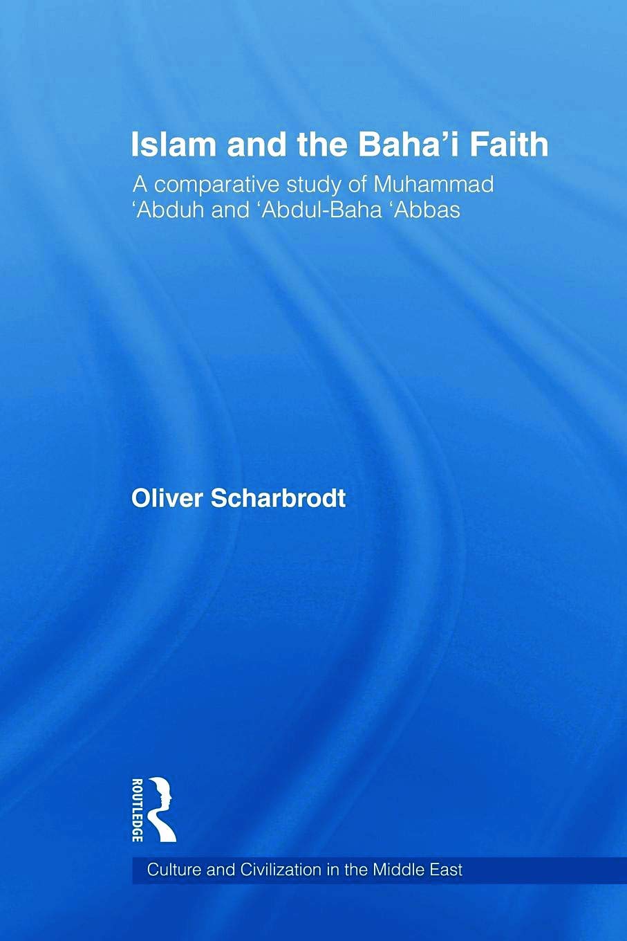 Islam and the Baha'i Faith (Culture and Civilization in the Middle East)      1st Edition