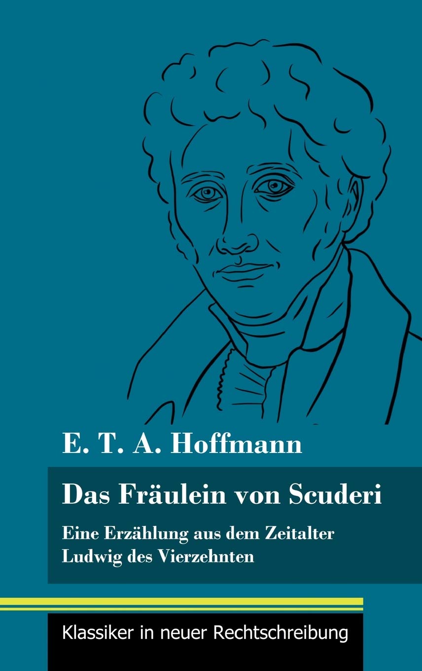 Das Fräulein von Scuderi: Eine Erzählung aus dem Zeitalter Ludwig des Vierzehnten (Band 71, Klassiker in neuer Rechtschreibung)