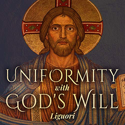 Uniformity with God's Will (Audio Download) St. Alphonsus Liguori, Arthur Rowan, Our Life