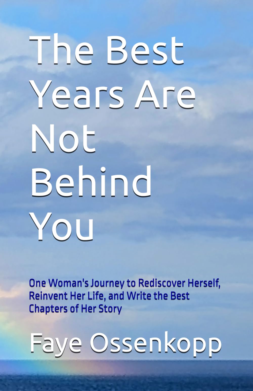 The Best Years Are Not Behind You: One Woman's Journey to Rediscover Herself, Reinvent Her Life, and Write the Best Chapters of Her Story