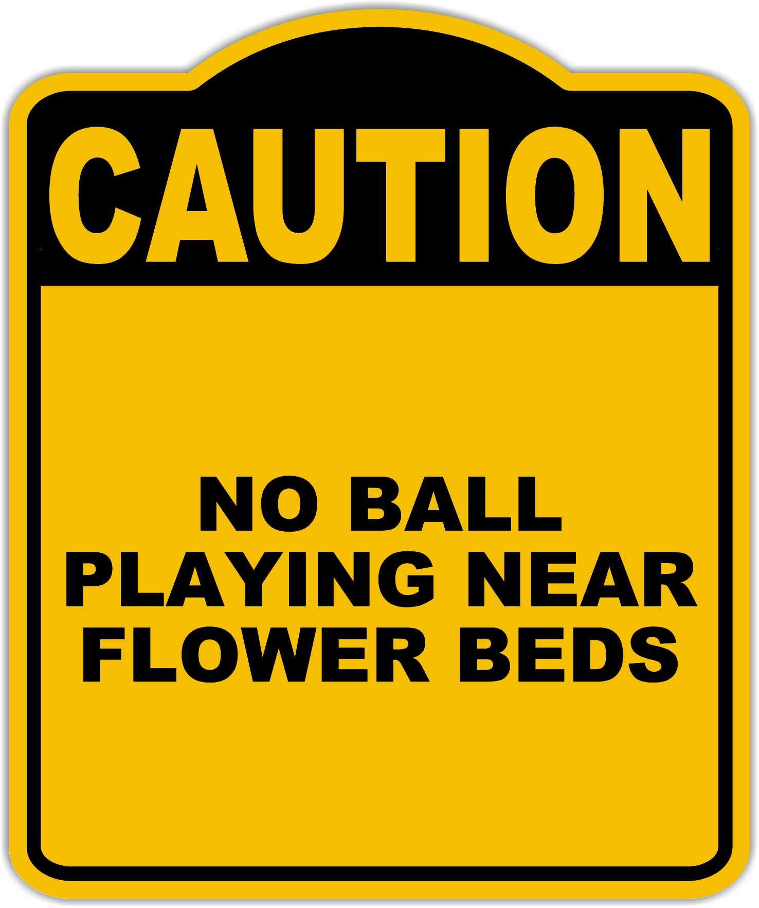 NO BALL PLAYING NEAR FLOWER BEDS Caution Yellow Black Aluminum Composite Sign 8.5 x 10 inches