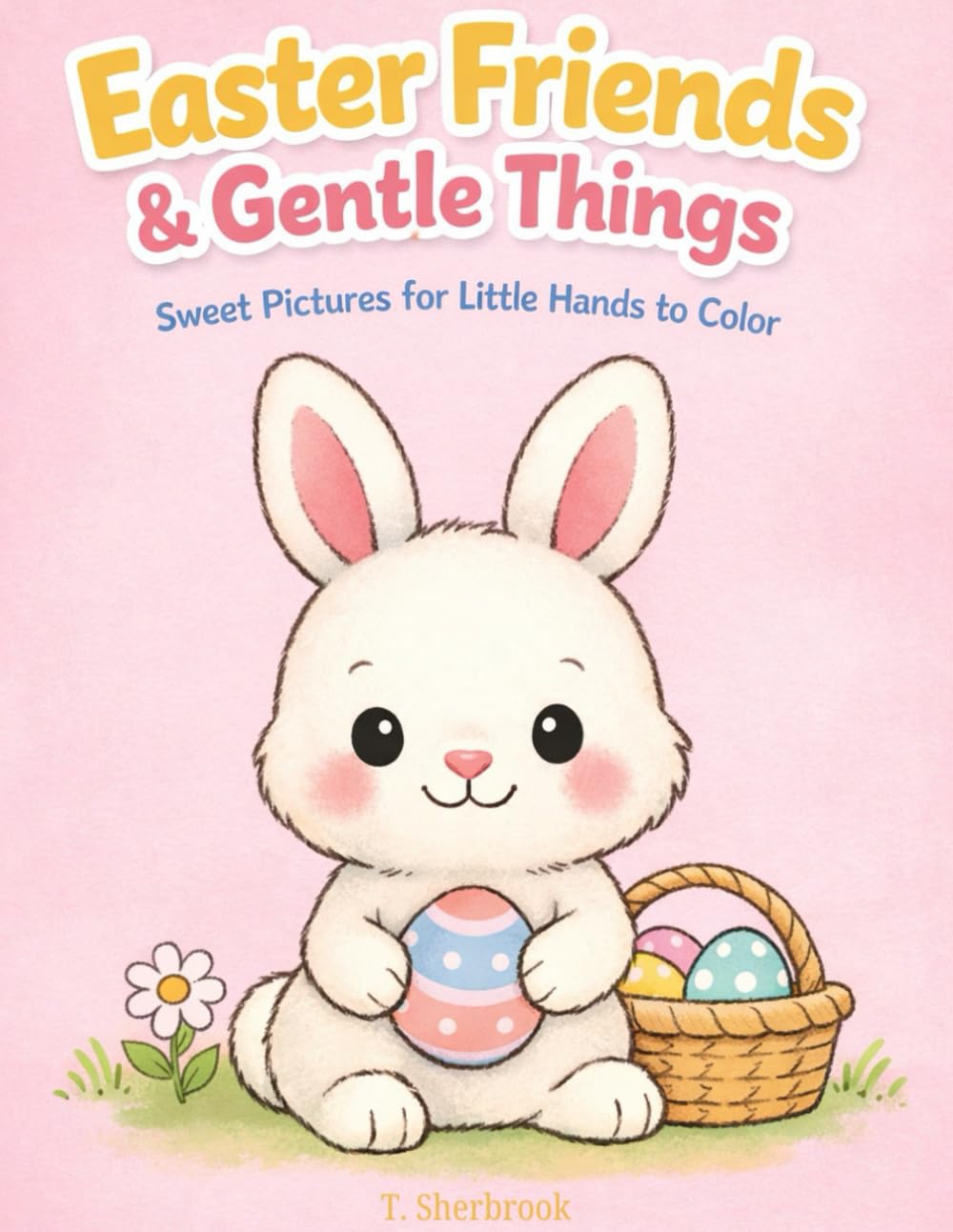 Easter Friends & Gentle Things: Sweet Pictures for Little Hands to Color