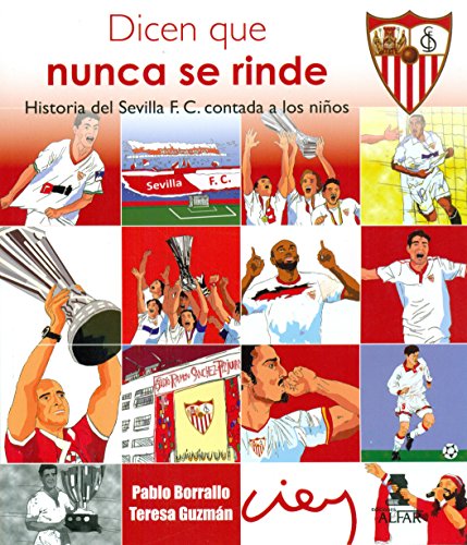 Dicen que nunca se rinde. Historia del Sevilla F. C. contada a los niños (Biblioteca Infantil y Juv