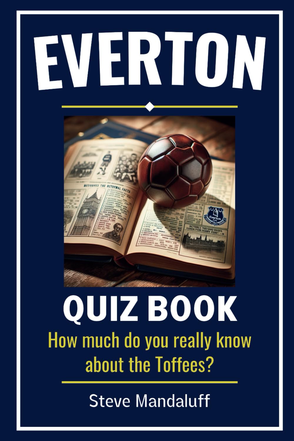 Everton Quiz Book: Test Your Toffees Trivia - How Much Do You Really Know?