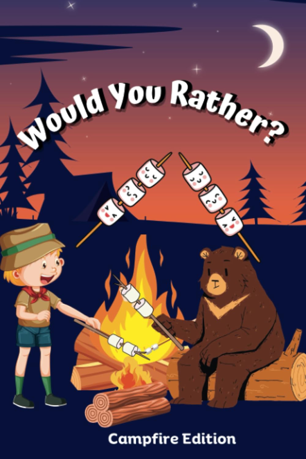 Would You Rather? Campfire Edition: An Interactive Family Friendly Game Book With Camp Themed Laugh-Out-Loud Questions: Great Gift Idea for Camping, Road Trips and Vacation