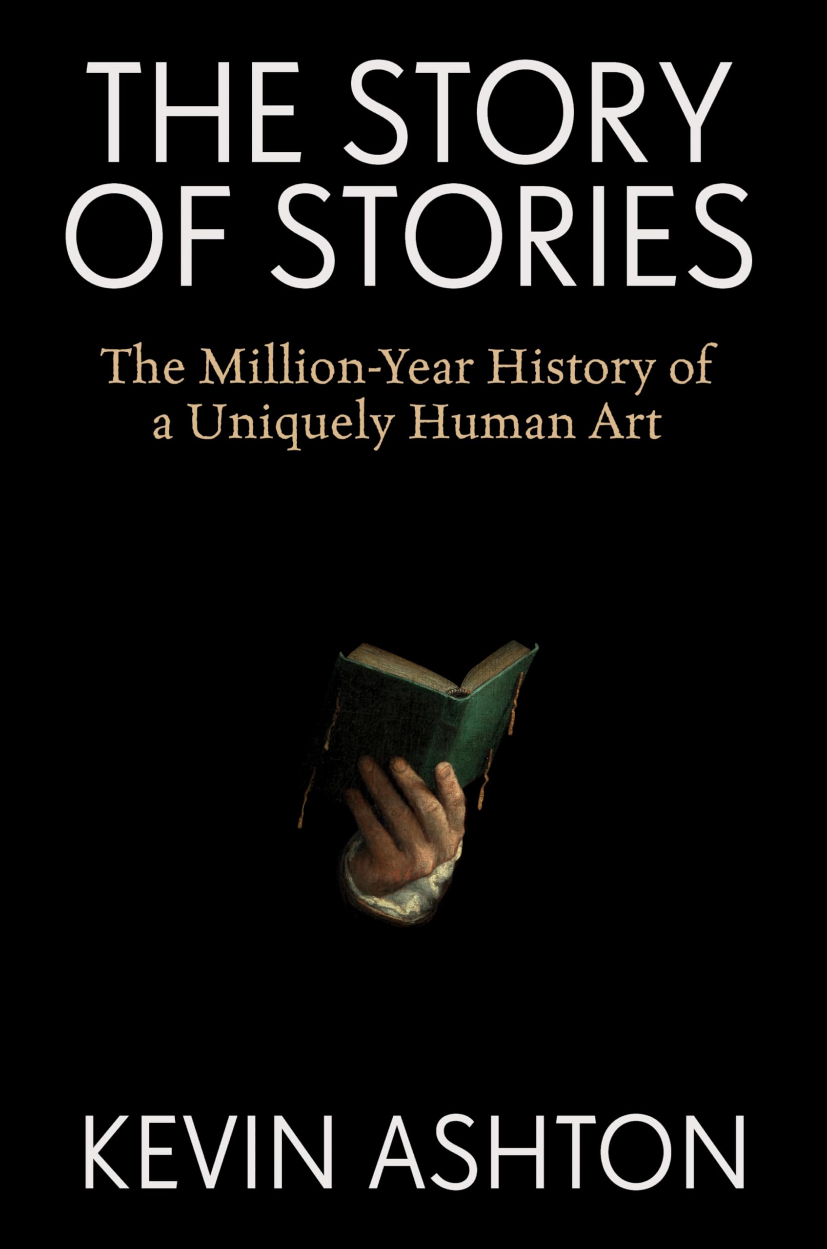 The Story of Stories: The Million-Year History of a Uniquely Human Art