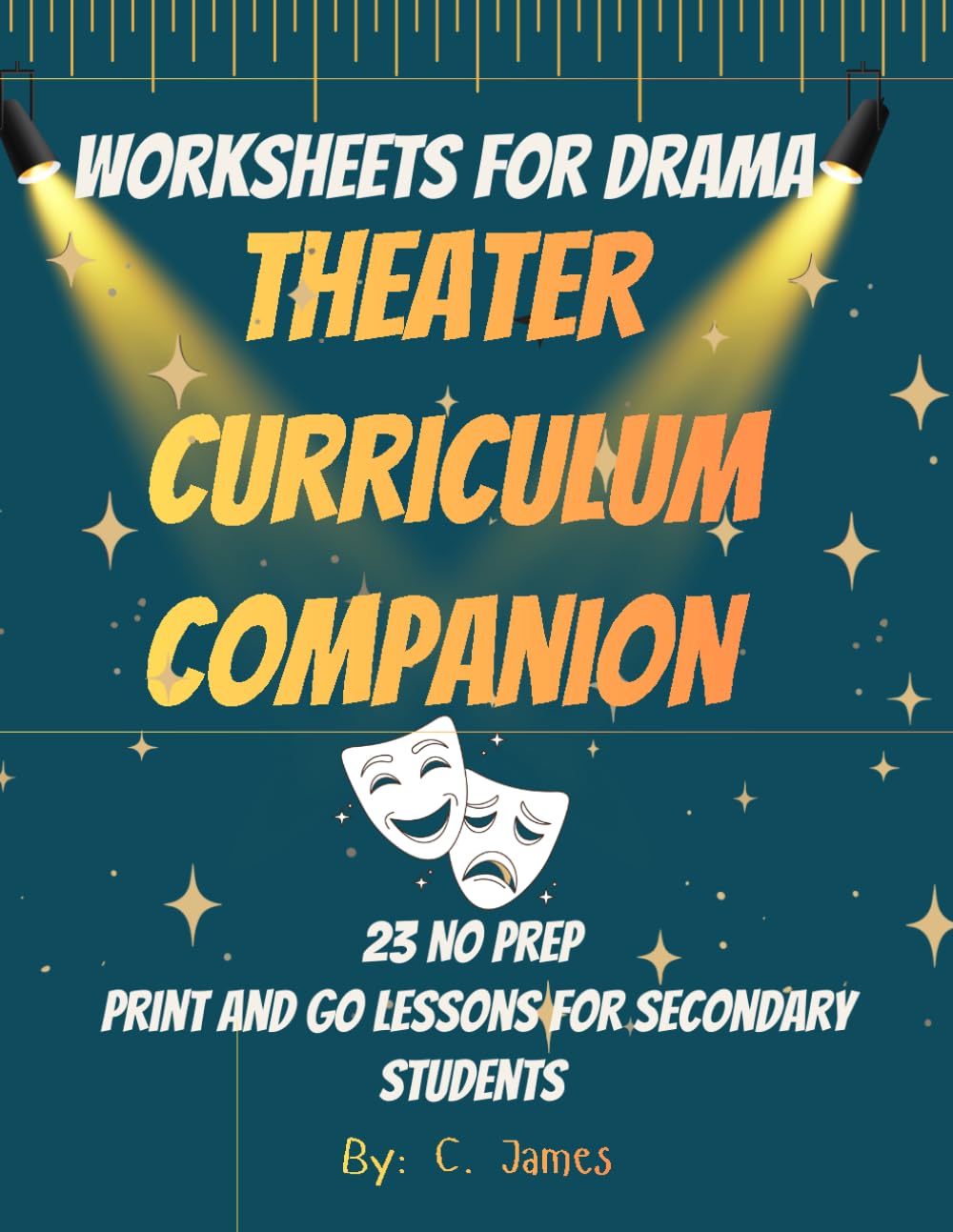 Theater Curriculum Companion: Reproducible Drama Worksheets, Readings, and Activities for Middle & High School