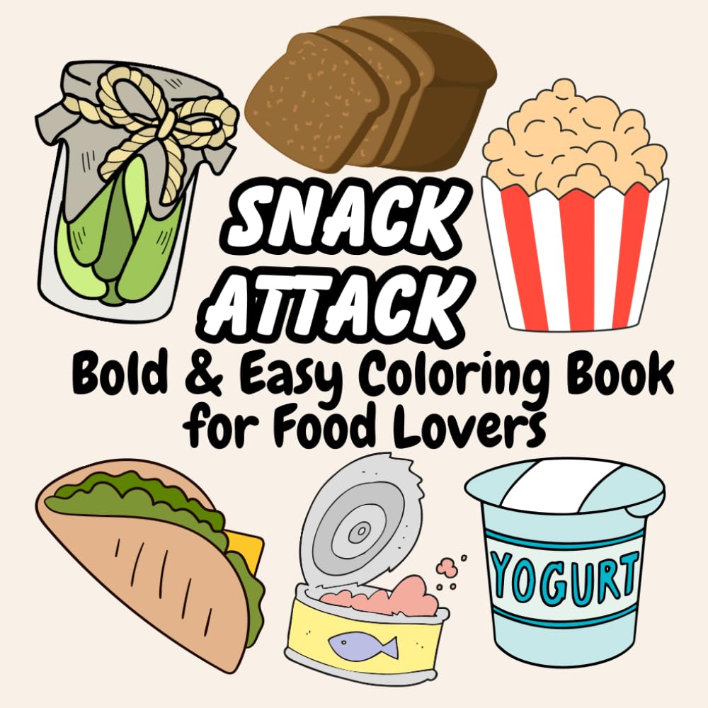 Snack Attack: Bold & Easy Coloring Book for Food Lovers: A Fun & Relaxing Food Coloring Book for All Ages | Bold, Easy Designs for Snack Lovers