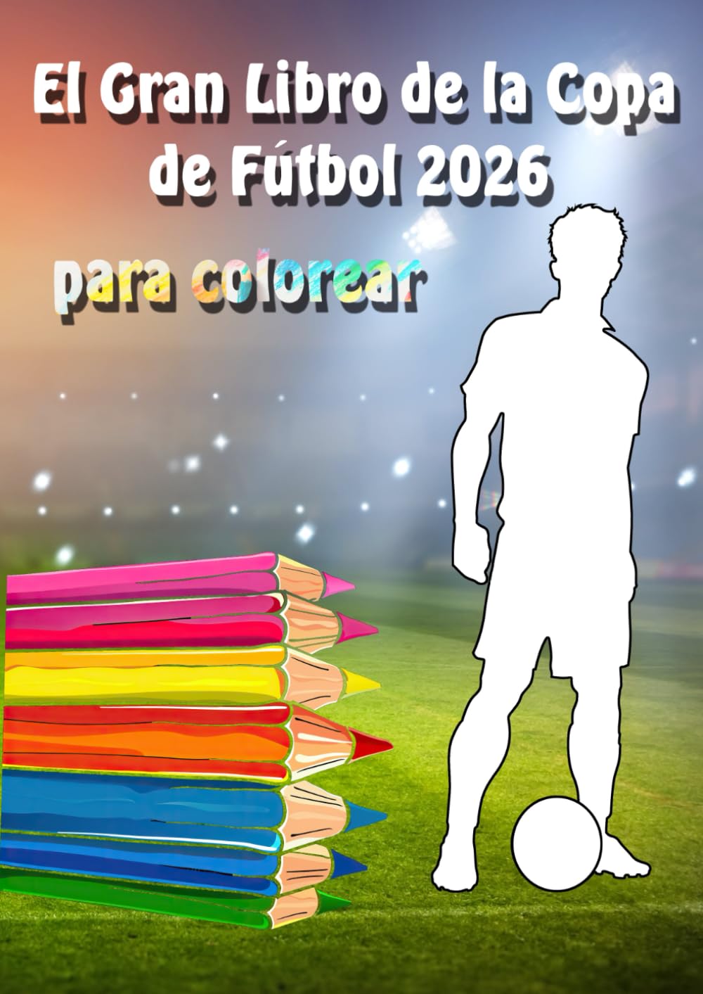 El Gran Libro para Colorear de la Copa de Fútbol 2026: Libro para niños y niñas amantes del fútbol