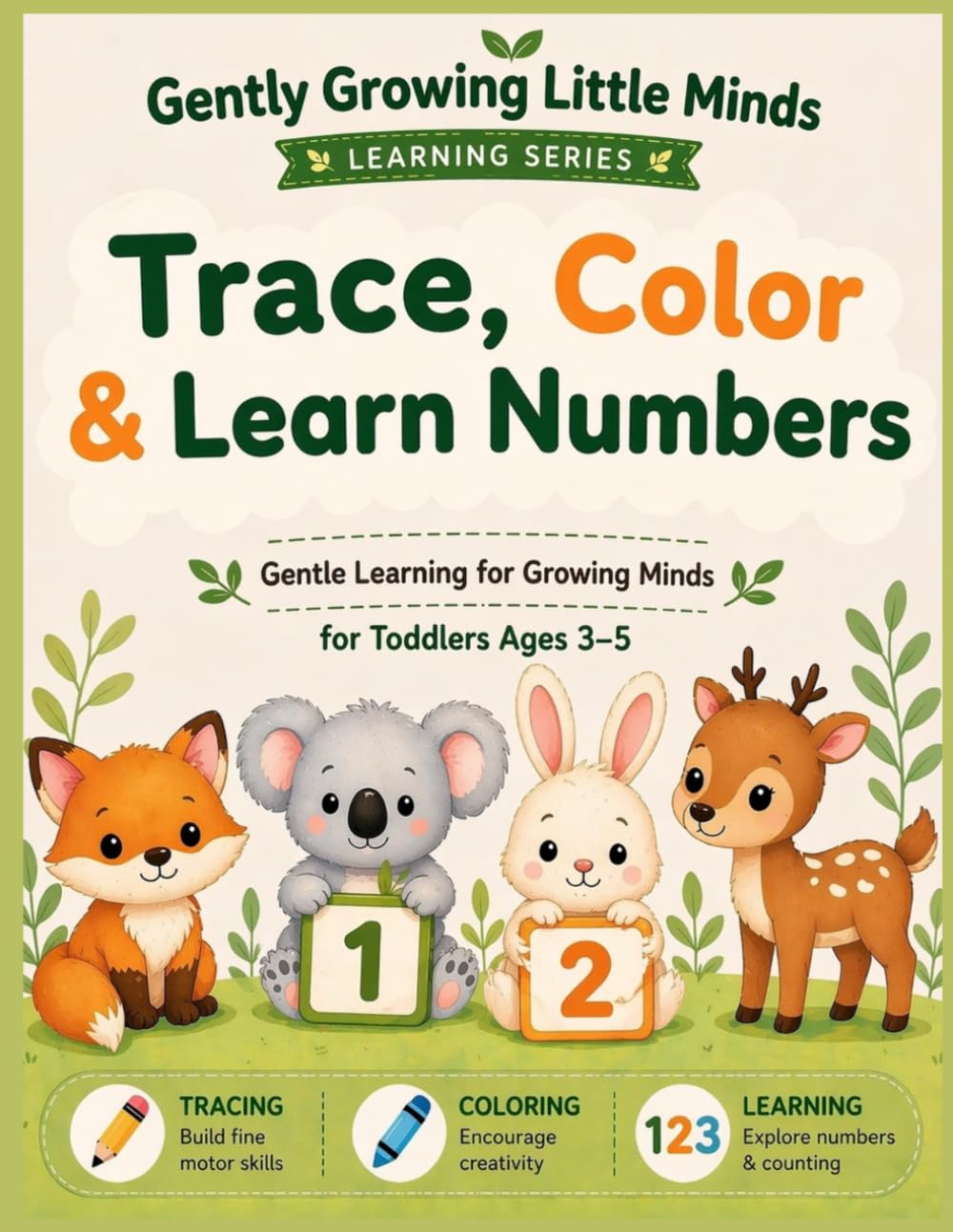 TRACE, COLOR & LEARN NUMBERS: A Fun Preschool Activity Book For Toddlers Ages 3-5, Number Tracing, Counting Practice, and Coloring Pages to Build Early Math Skills. (Gently Growing Little Minds)