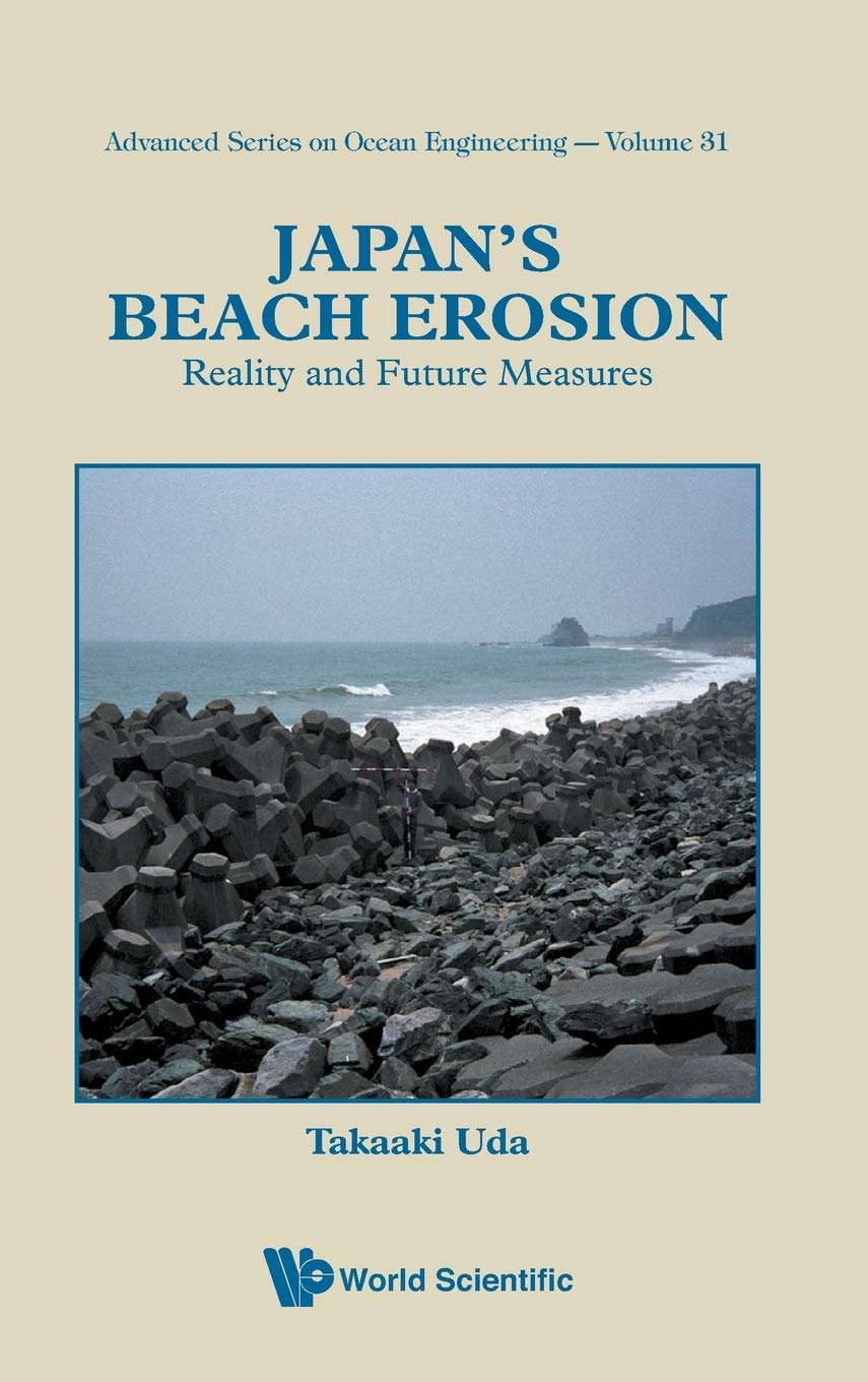 Japan's Beach Erosion: Reality And Future Measures: 31 (Advanced Series On Ocean Engineering)