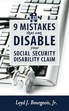 9 Mistakes That Can Disable Your Social Security Disability Claim