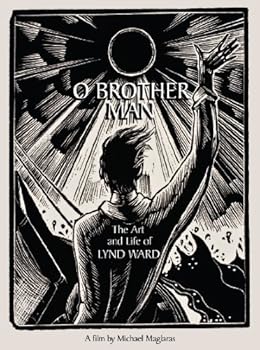 O Brother Man: The Art and Life of Lynd Ward