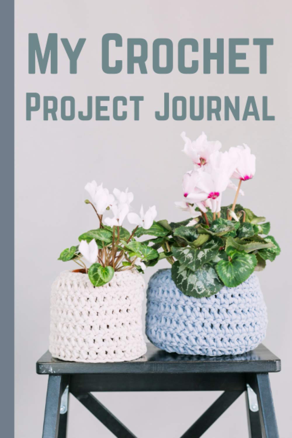 My Crochet Project Journal: Tracking Your Yarn / crochet planner, Hooks and Patterns/knitters notebook/crochet hook