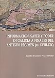 INFORMACIÓN, SABER Y PODER EN GALICIA A DINALES DEL ANTIGUO RÉGIMEN (ss.XVIII-XIX): 9 (CÁTEDRA SIMÓN RUIZ)