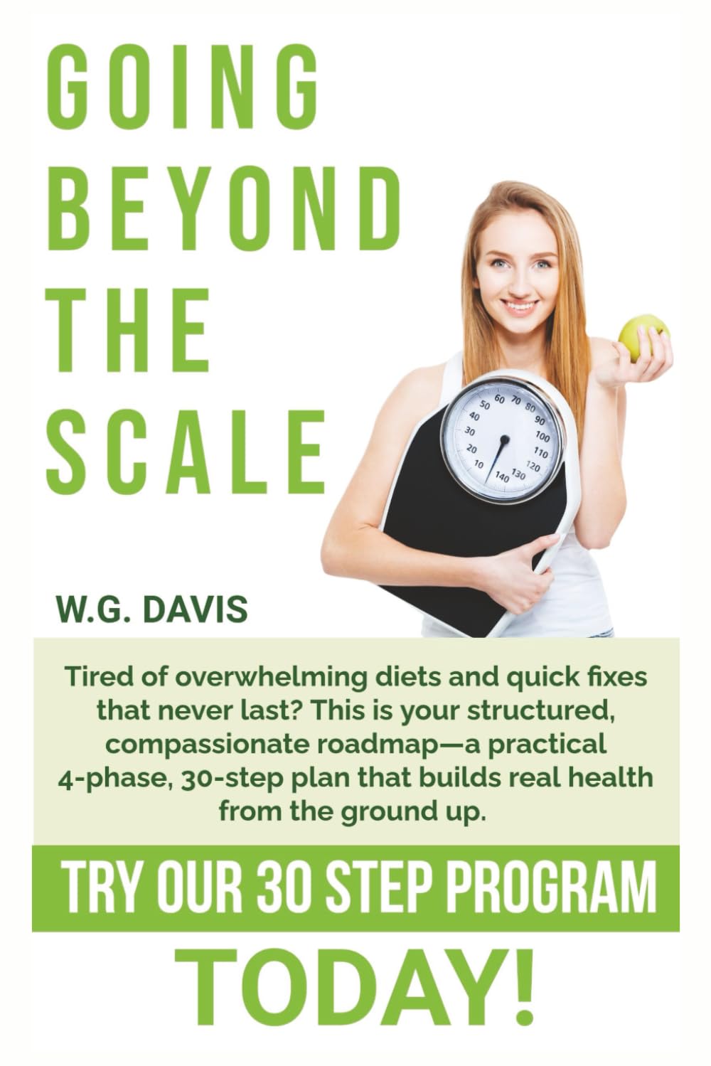 Going Beyond the Scale: A practical 4-phase, 30-step plan that guides you in building balanced nutrition, consistent movement, and a resilient