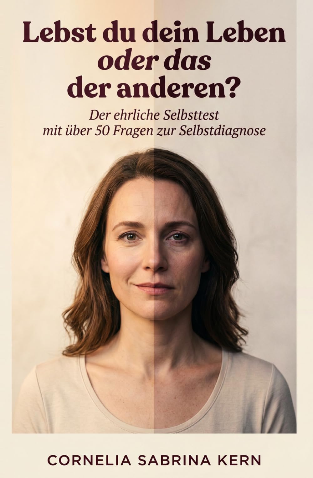Lebst du dein Leben oder das der anderen? Der ehrliche Selbsttest mit über 50 Fragen zur Selbstdiagnose: Anpassung, Fremdbestimmung und Selbstverlust ... ein Leben führen, das wirklich deins ist