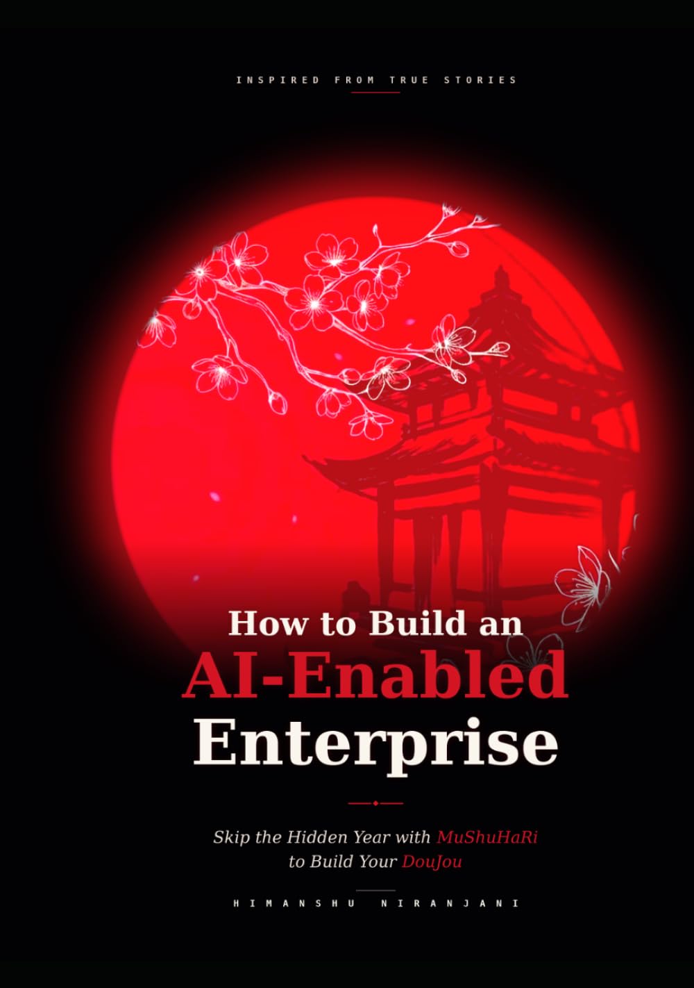 How to Build an AI-Enabled Enterprise: Skip the Hidden Year with MuShuHaRi Framework to Build your DouJou (Building Purposeful AI for Enterprises)