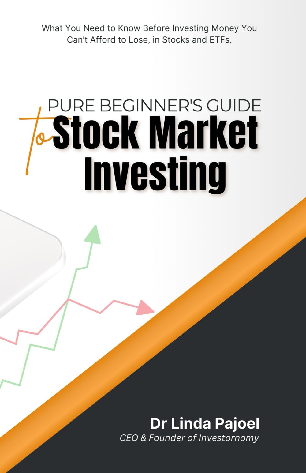 Pure Beginner's Guide to Stock Market Investing: What You Need to Know Before Investing Money You Can’t Afford to Lose, in Stocks and ETFs.