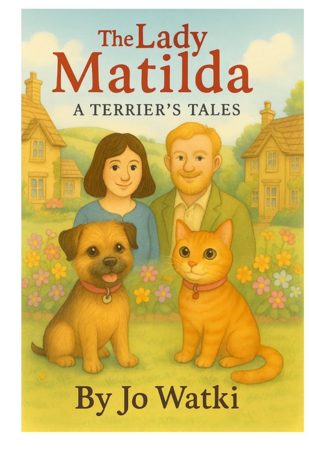 The Lady Matilda: A Terrier's Tales: A selection of short stories following the exploits of a fun-loving Border Terrier puppy and her family.