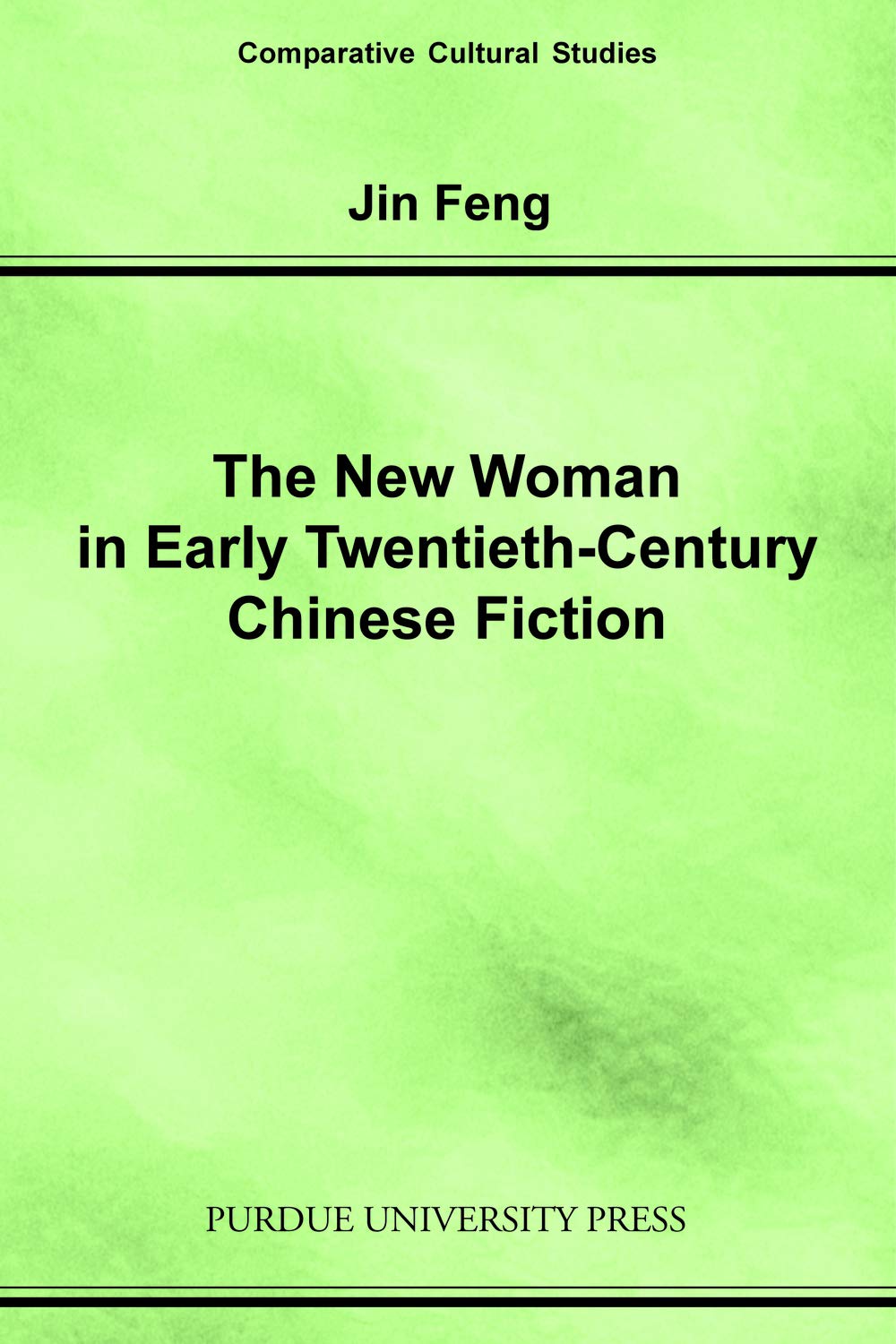 The New Woman In Early Twentieth-Century Chinese Fiction (Comparative Cultural Studies)