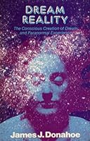 Dream Reality: The Conscious Creation of Dream & Paranormal Experience 0916534073 Book Cover