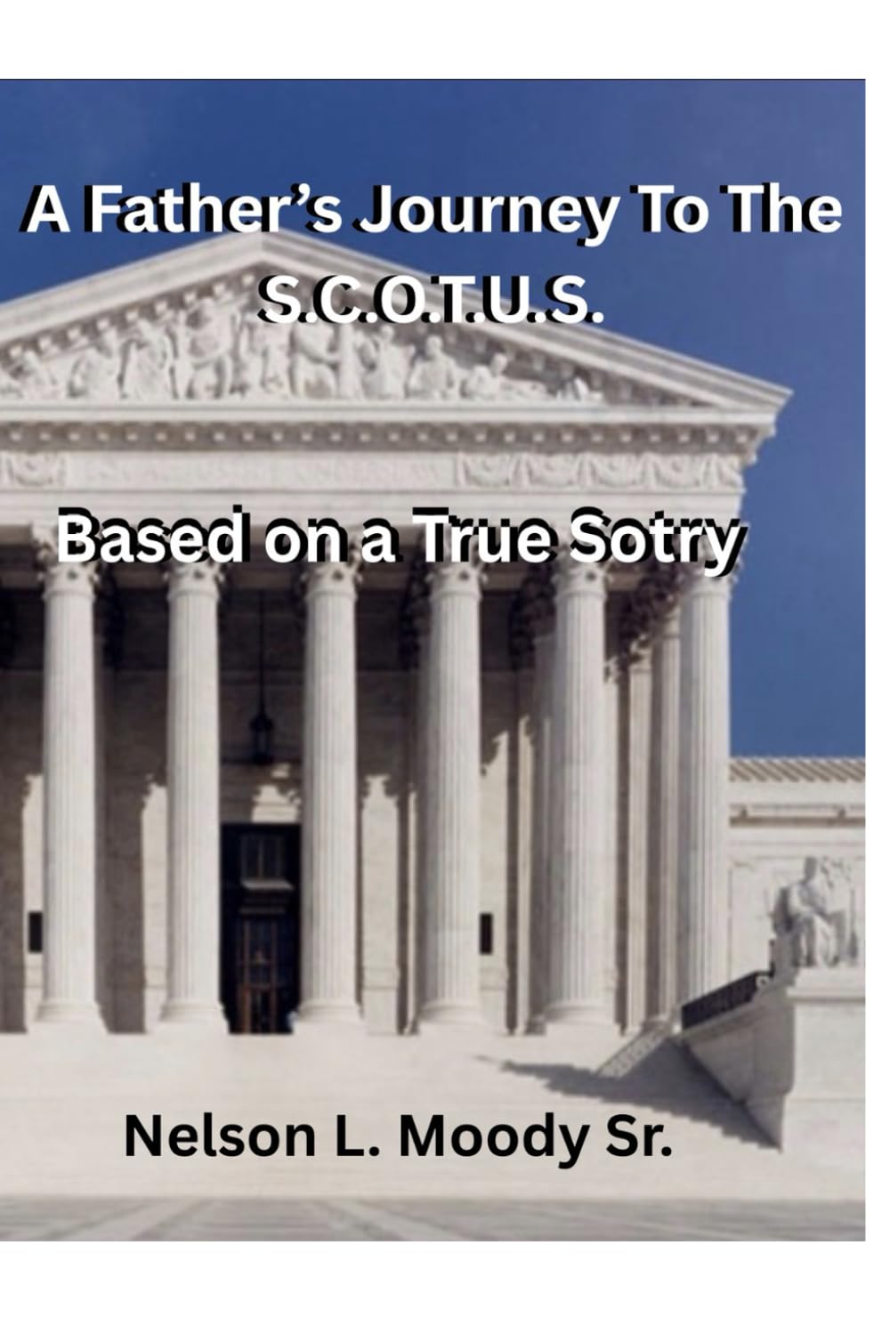 A Father's Journey To The S.C.O.T.U.S.: Based On A True Story
