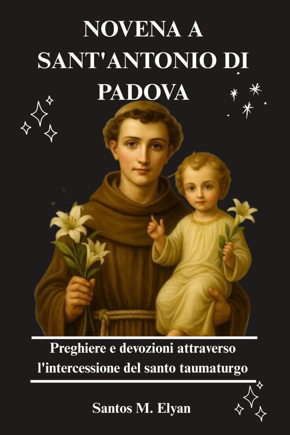 NOVENA A SANT'ANTONIO DI PADOVA: Preghiere e devozioni attraverso l'intercessione del santo taumaturgo