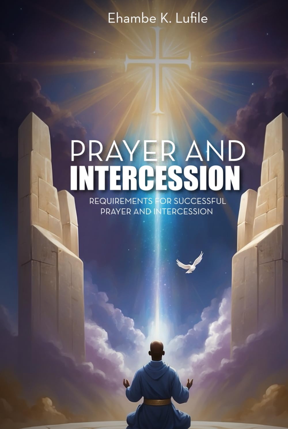 Prayer and Intercession: Requirements For Successful Prayer And Intercession