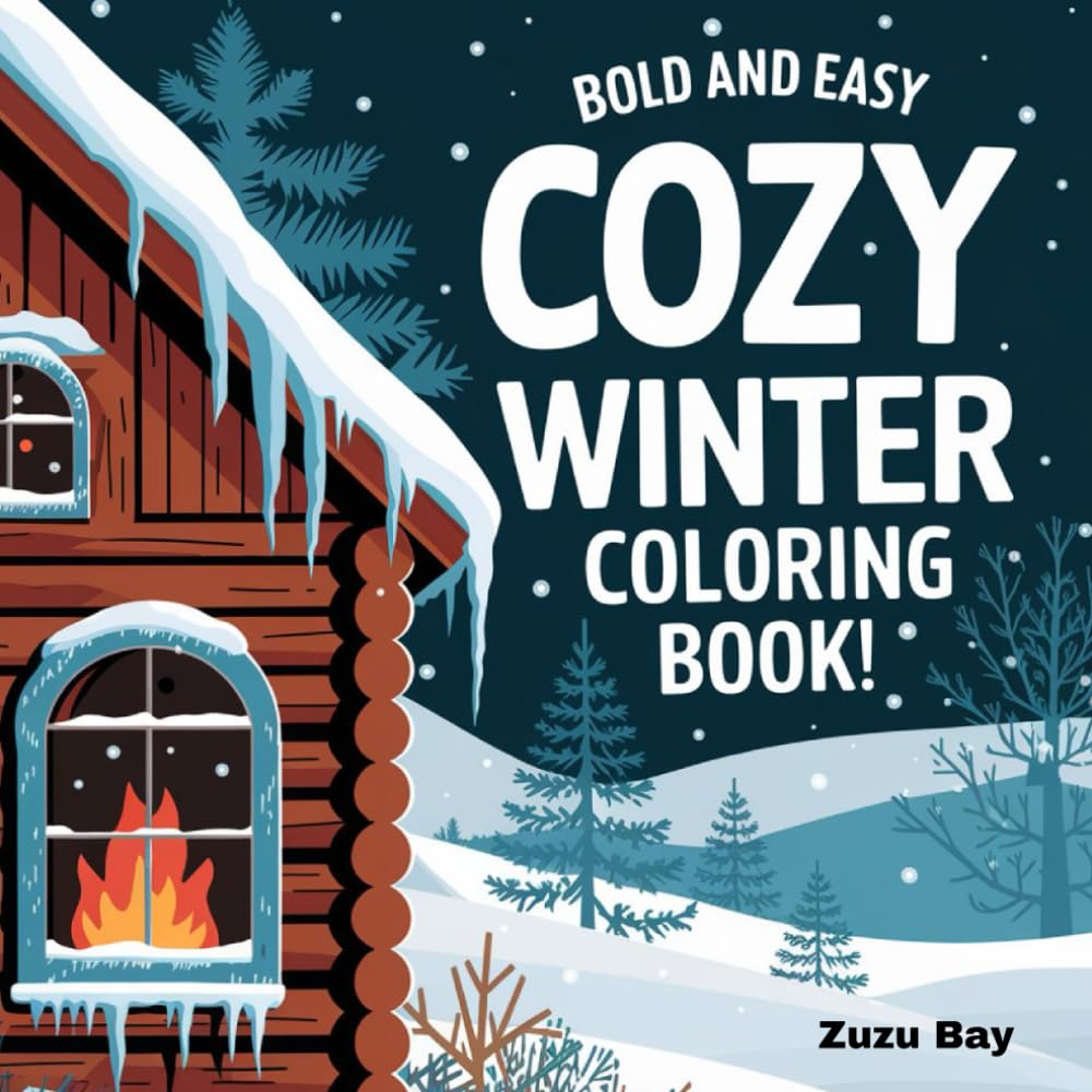 Zuzu Bay: Bold and Easy Cozy Winter Coloring Book 220 Pages of Coloring: Simple and Cute Winter Scenes with Bold Lines for Relaxation and Stress Relief for Kids and Adults