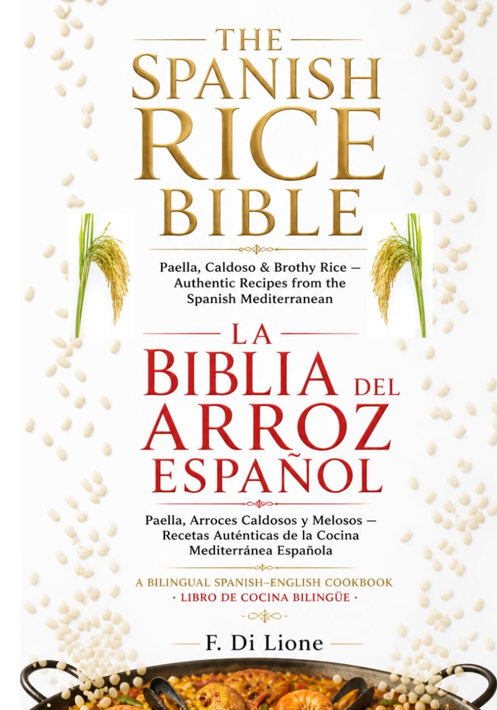The Spanish Rice Bible, La Biblia del Arroz Español, A Bilingual Spanish–English Cookbook · Libro de Cocina Bilingüe: Paella, Caldoso & Brothy Rice — ... Paella, Arroces Caldosos y Melosos.