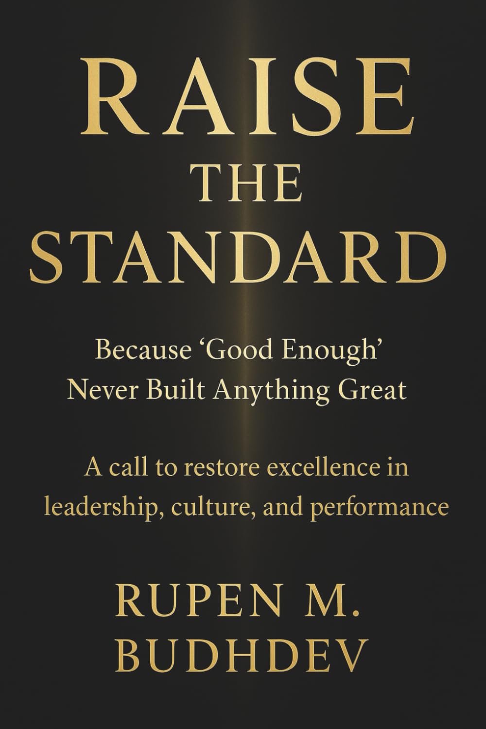 Raise the Standard: Because “Good Enough” Never Built Anything Great