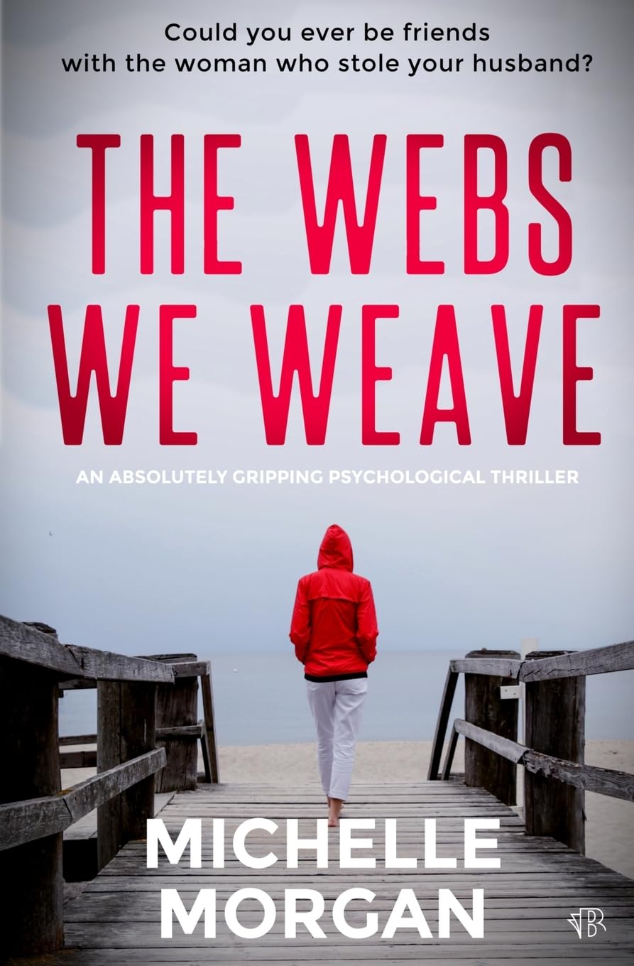 The Webs We Weave: An absoultly gripping psychological thriller