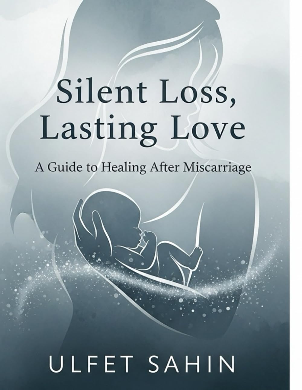 A Guide to Healing After Miscarriage: Silent Loss, Lasting Love