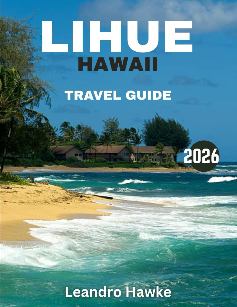 Lihue, Hawaii Travel Guide 2026: Discover the Heart of Kauai – A Perfect Blend of Natural Beauty, Local Culture, and Unforgettable Experiences