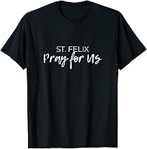 St. Felix Pray for Us Catholic Saint Confirmation Name T-Shirt