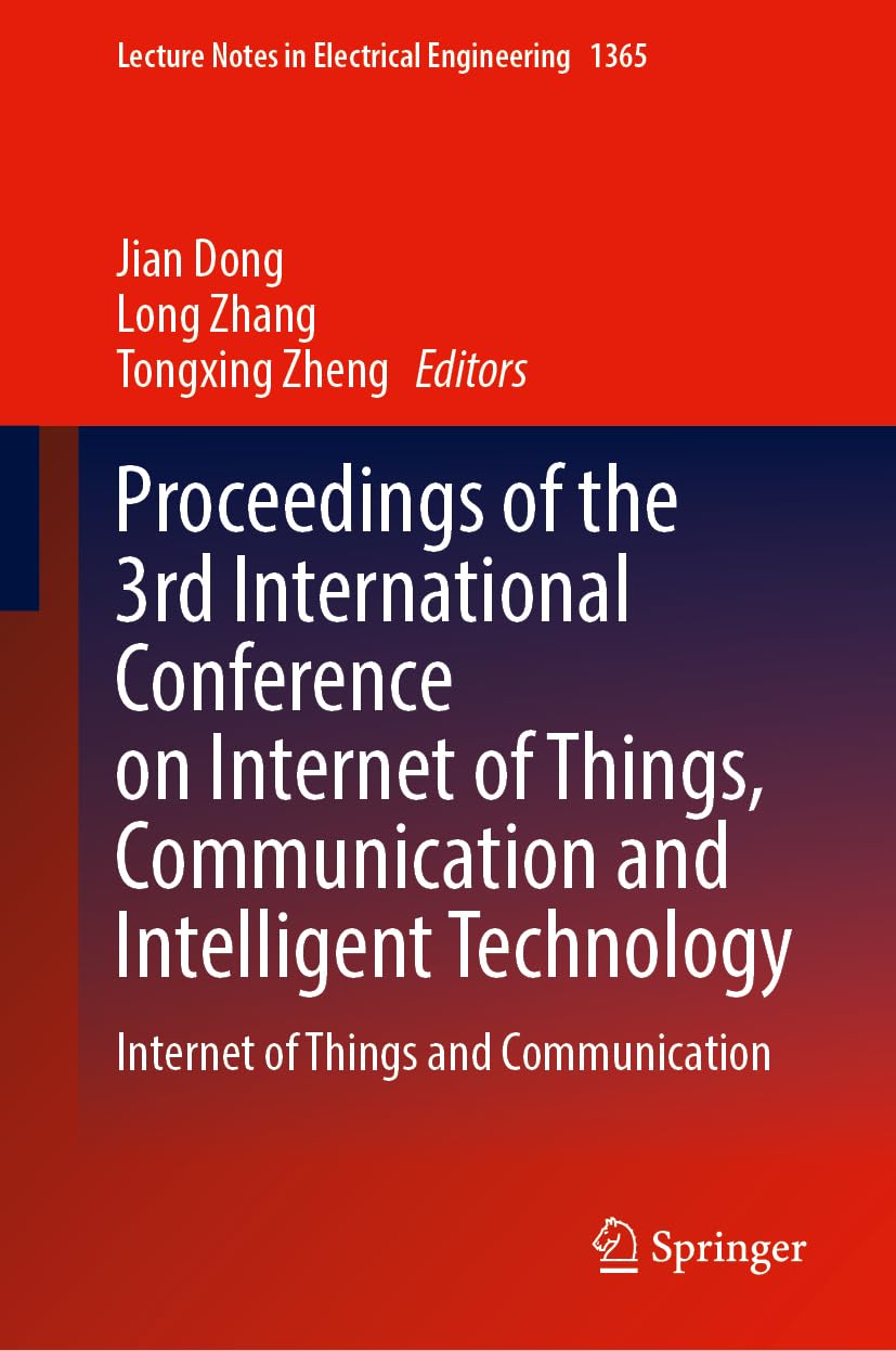 Proceedings of the 3rd International Conference on Internet of Things, Communication and Intelligent Technology: Internet of Things and Communication: ... Notes in Electrical Engineering, 1365)