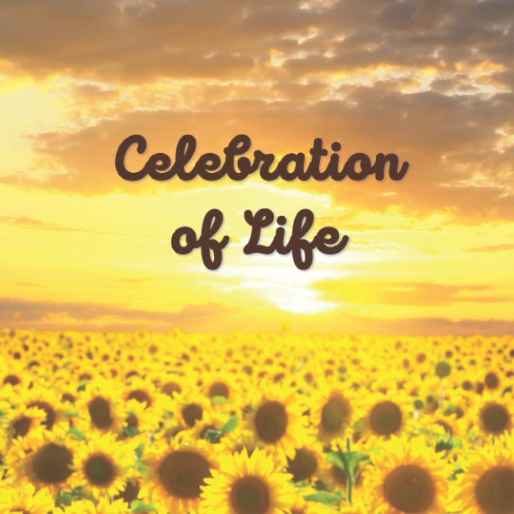 Celebration of Life: Funeral Guest Book (Sunflower Picture) for Memorial Services and Condolence Messages. Registry Sign in Book with Name, Address Line, Email, Phone, Comments