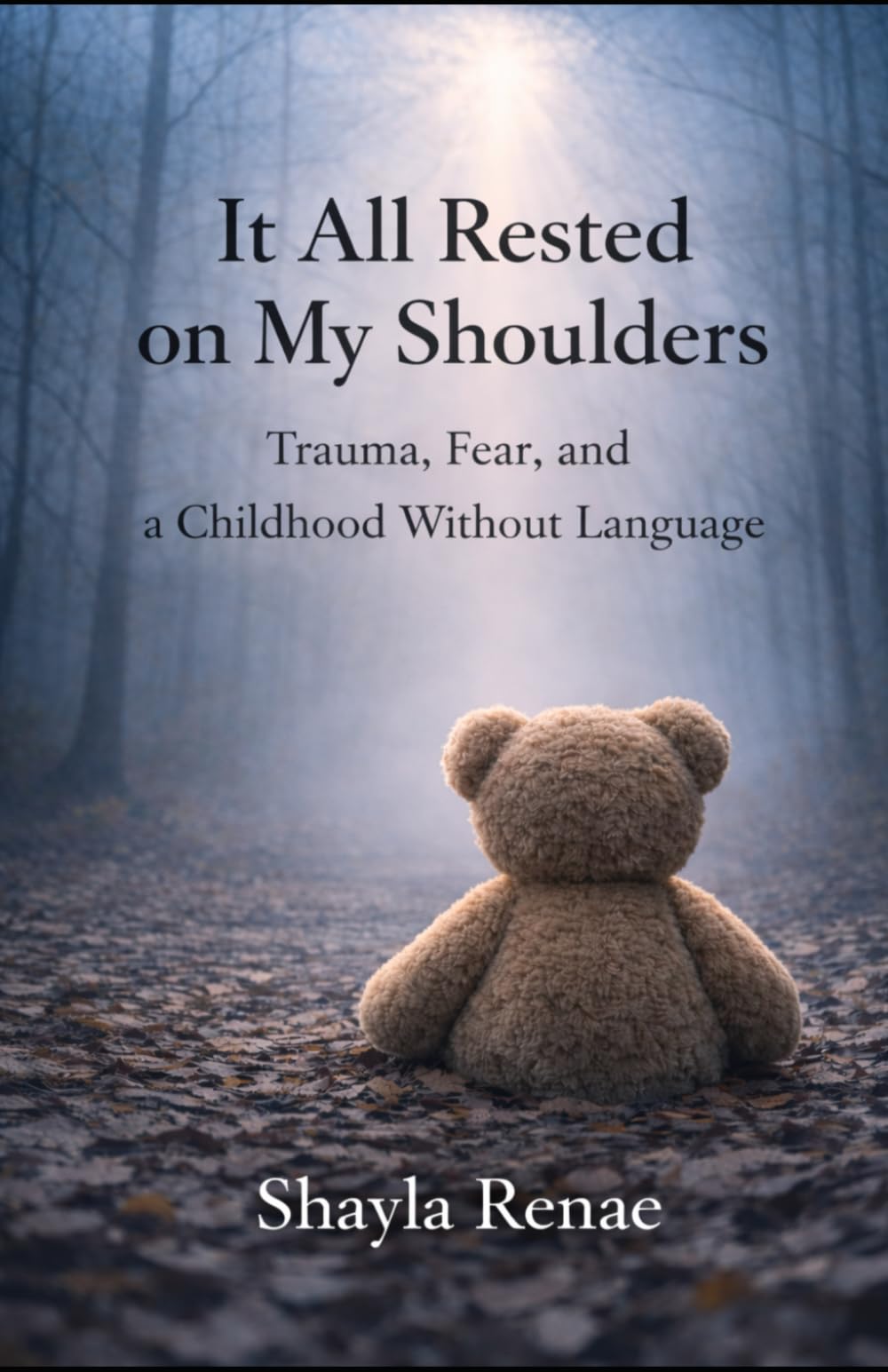 It All Rested on My Shoulders: Trauma, Fear, and the Silence That Shaped Me (Still Becoming)