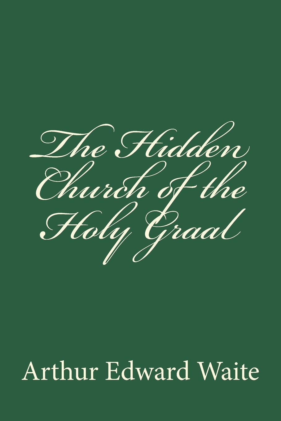 The Hidden Church of the Holy Graal