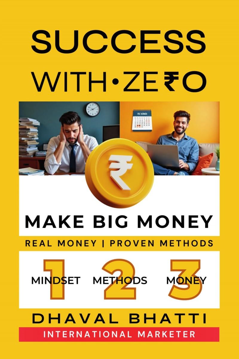 Success With Ze₹0: Make Big Money: Laptop + Internet = Zero to ₹40 Lakh Journey-Real Money, Proven Methods