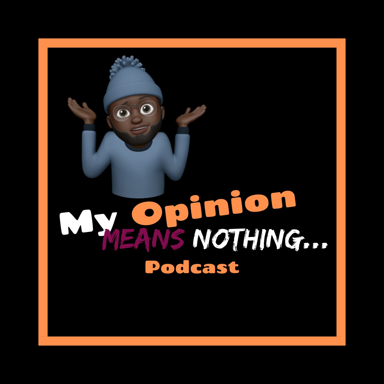 My Opinion Means Nothing...