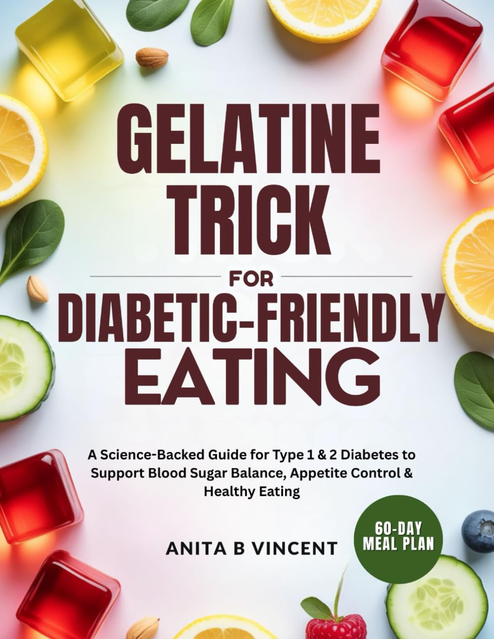 GELATINE TRICK FOR DIABETIC-FRIENDLY EATING: A Science-Backed Guide for Type 1 & 2 Diabetes to Support Blood Sugar Balance, Appetite Control & Healthy Eating