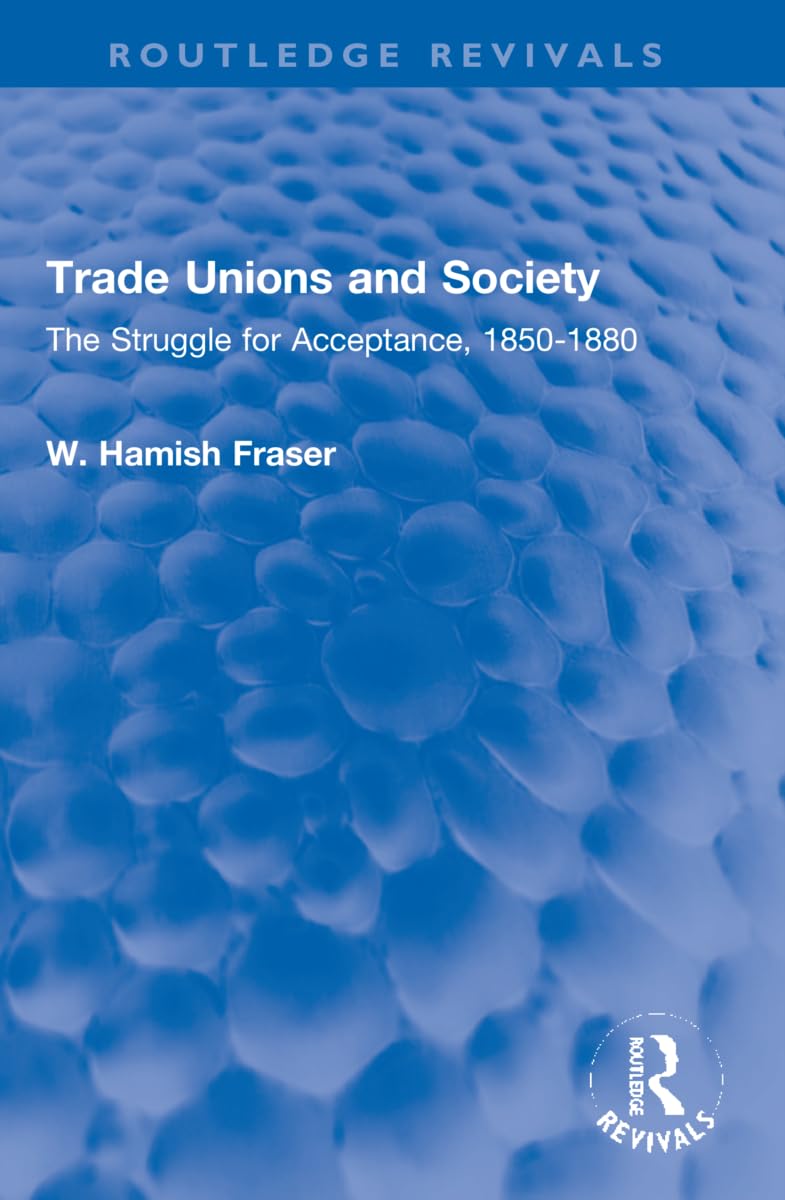 Trade Unions and Society: The Struggle for Acceptance, 1850-1880 (Routledge Revivals)
