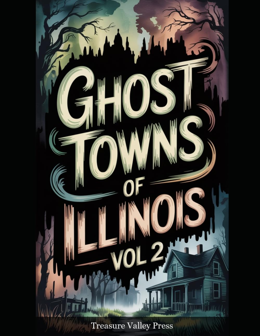 Ghost Towns of Illinois Vol 2: Coal Camps, River Landings, and Prairie Settlements Lost to Time (United States Ghost Towns)