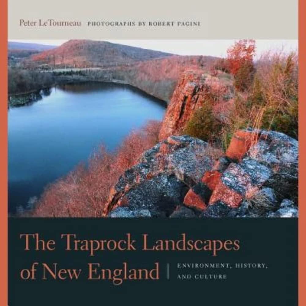 The Traprock Landscapes of New England: Environment, History, and Culture (The Driftless Connecticut Series & Garnet Books)