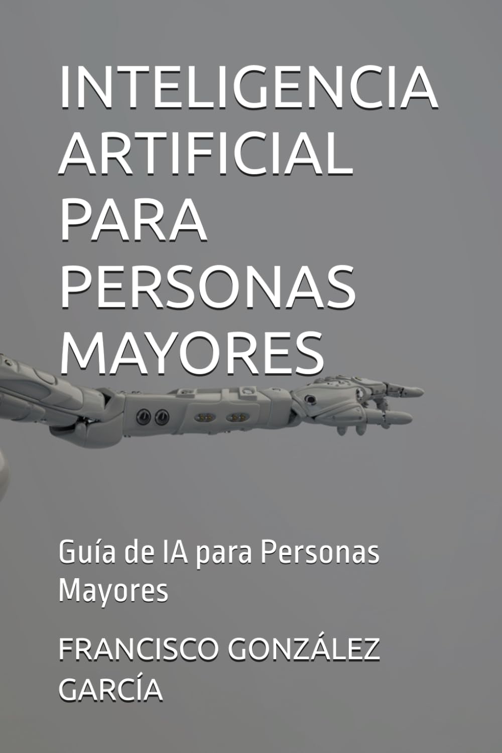 INTELIGENCIA ARTIFICIAL PARA PERSONAS MAYORES: Guía de IA para Personas Mayores
